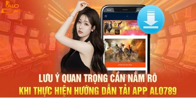 Lưu ý trong việc tải và sử dụng Alo789 app