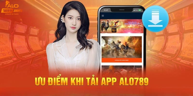 Ưu điểm khi sử dụng Alo789 app